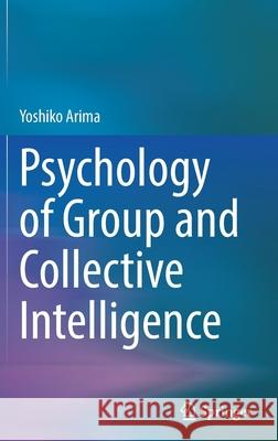 Psychology of Group and Collective Intelligence Yoshiko Arima 9783030846978