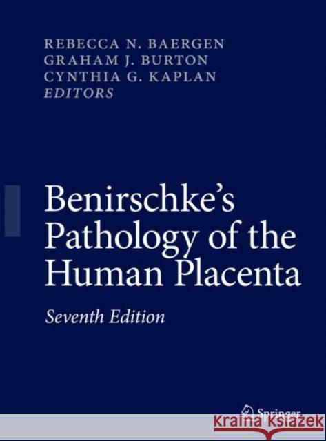 Benirschke's Pathology of the Human Placenta Rebecca N. Baergen Graham J. Burton Cynthia G. Kaplan 9783030847241 Springer