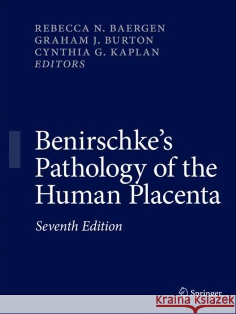 Benirschke's Pathology of the Human Placenta Rebecca N. Baergen Graham J. Burton Cynthia G. Kaplan 9783030847272