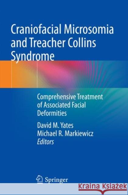 Craniofacial Microsomia and Treacher Collins Syndrome: Comprehensive Treatment of Associated Facial Deformities David M. Yates Michael R. Markiewicz 9783030847357 Springer