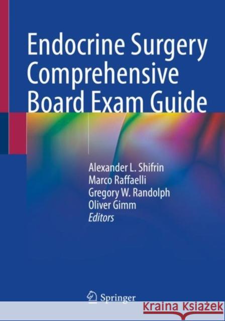 Endocrine Surgery Comprehensive Board Exam Guide Alexander Shifrin Marco Raffaelli Gregory W. Randolph 9783030847364 Springer
