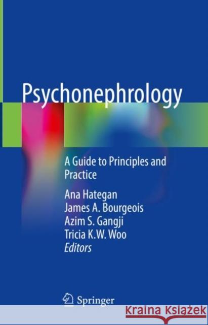 Psychonephrology: A Guide to Principles and Practice Ana Hategan James A. Bourgeois Azim Gangji 9783030847395 Springer