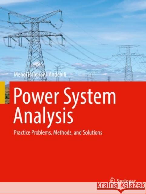 Power System Analysis: Practice Problems, Methods, and Solutions Mehdi Rahmani-Andebili 9783030847661 Springer