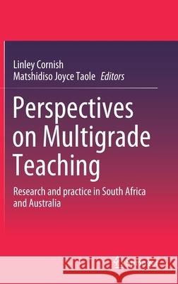 Perspectives on Multigrade Teaching: Research and Practice in South Africa and Australia Linley Cornish Matshidiso Joyce Taole 9783030848026 Springer