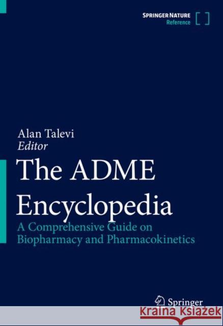 The Adme Encyclopedia: A Comprehensive Guide on Biopharmacy and Pharmacokinetics Alan Talevi 9783030848590 Springer