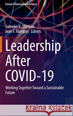 Leadership After Covid-19: Working Together Toward a Sustainable Future Satinder Dhiman Joan Marques 9783030848668