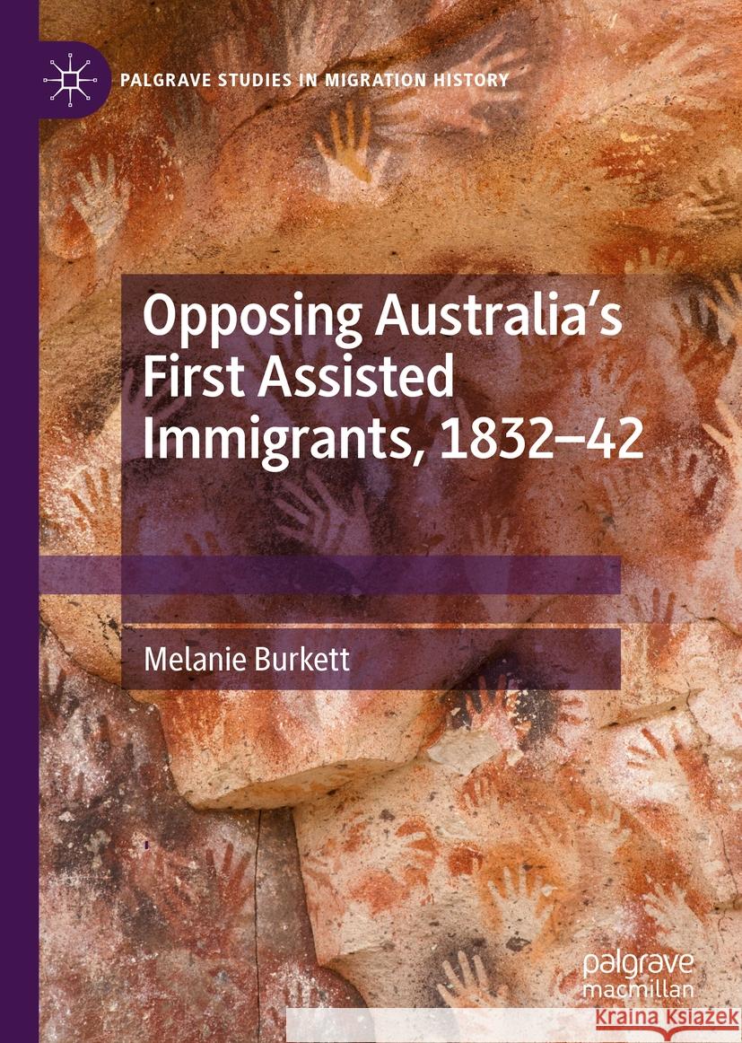 Opposing Australia's First Assisted Immigrants, 1832-42 Melanie Burkett 9783030849191 Palgrave MacMillan