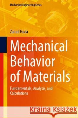 Mechanical Behavior of Materials: Fundamentals, Analysis, and Calculations Zainul Huda 9783030849269