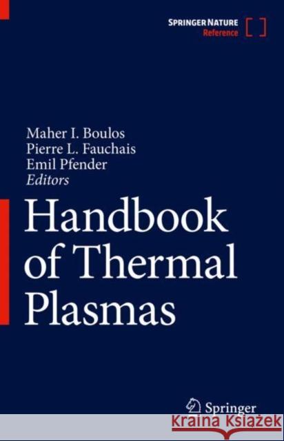 Handbook of Thermal Plasmas Maher I. Boulos Pierre L. Fauchais Emil Pfender 9783030849344 Springer