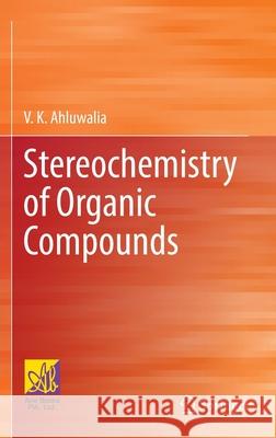Stereochemistry of Organic Compounds V. K. Ahluwalia Ane Books Private Limited 9783030849603 Springer