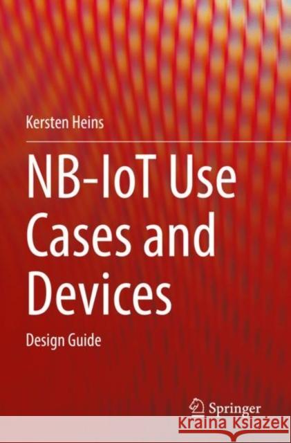 NB-IoT Use Cases and Devices: Design Guide Kersten Heins 9783030849757 Springer