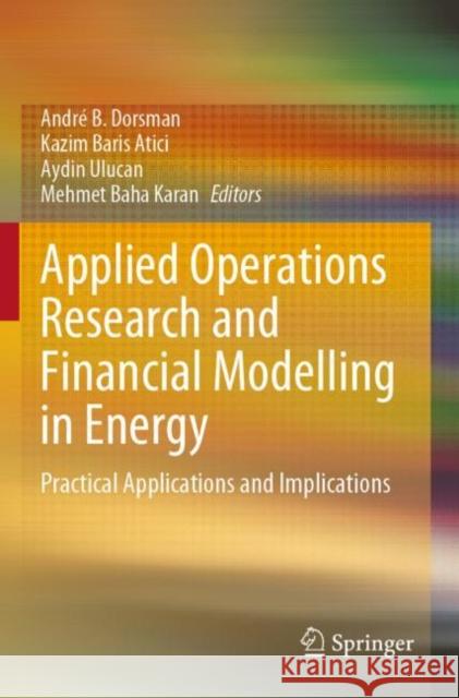 Applied Operations Research and Financial Modelling in Energy: Practical Applications and Implications Dorsman, André B. 9783030849832