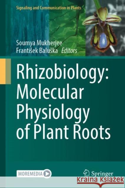 Rhizobiology: Molecular Physiology of Plant Roots Soumya Mukherjee Frantisek Baluska 9783030849849
