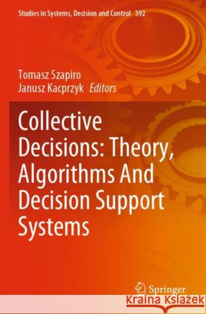 Collective Decisions: Theory, Algorithms and Decision Support Systems Szapiro, Tomasz 9783030849993