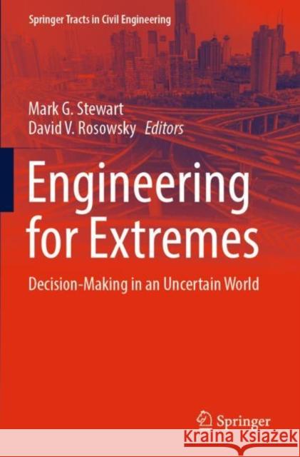 Engineering for Extremes: Decision-Making in an Uncertain World Mark G. Stewart David V. Rosowsky 9783030850203 Springer