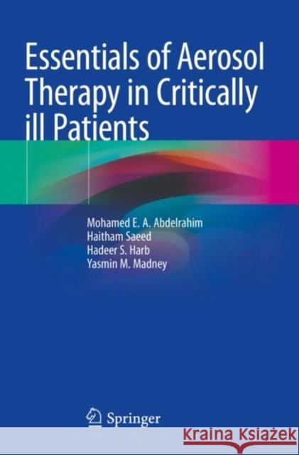 Essentials of Aerosol Therapy in Critically Ill Patients Abdelrahim, Mohamed E. a. 9783030850289 Springer International Publishing