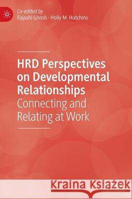 Hrd Perspectives on Developmental Relationships: Connecting and Relating at Work Rajashi Ghosh Holly M. Hutchins 9783030850326 Palgrave MacMillan