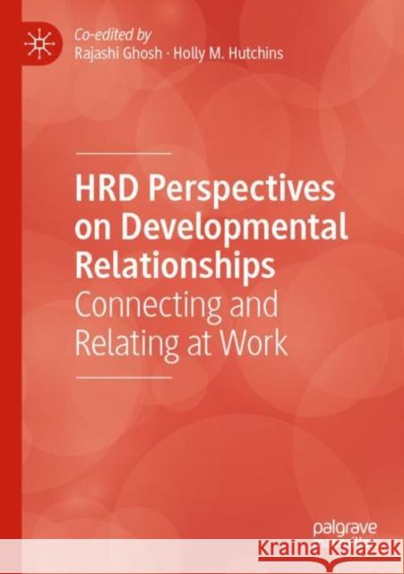 HRD Perspectives on Developmental Relationships: Connecting and Relating at Work Rajashi Ghosh Holly M. Hutchins 9783030850357 Palgrave MacMillan