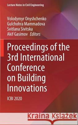 Proceedings of the 3rd International Conference on Building Innovations: Icbi 2020 Volodymyr Onyshchenko Gulchohra Mammadova Svitlana Sivitska 9783030850425 Springer