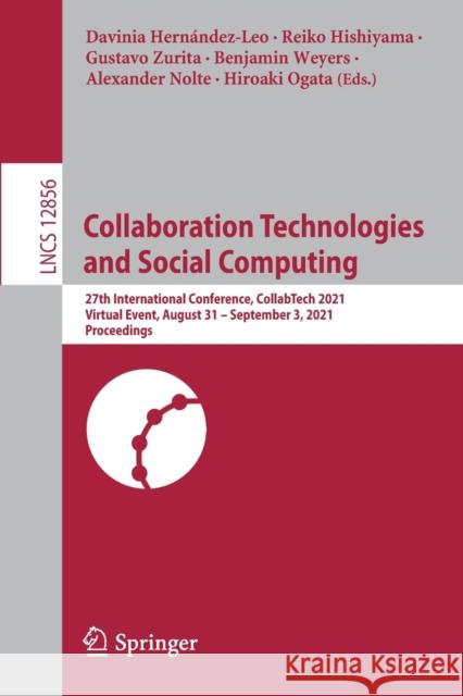 Collaboration Technologies and Social Computing: 27th International Conference, Collabtech 2021, Virtual Event, August 31 - September 3, 2021, Proceed Hernández-Leo, Davinia 9783030850708 Springer
