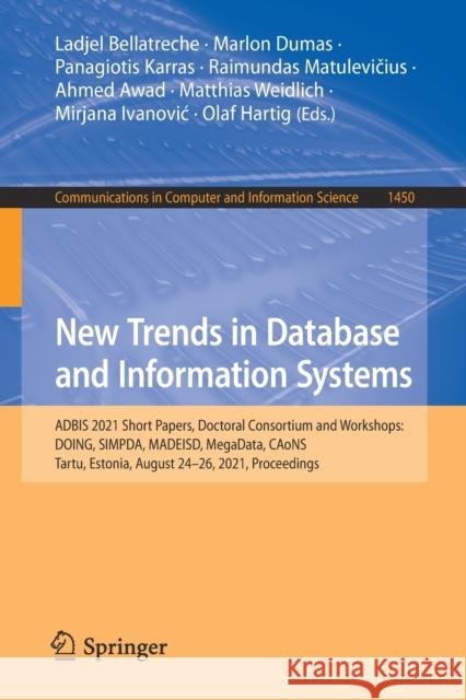 New Trends in Database and Information Systems: Adbis 2021 Short Papers, Doctoral Consortium and Workshops: Doing, Simpda, Madeisd, Megadata, Caons, T Ladjel Bellatreche Marlon Dumas Panagiotis Karras 9783030850814