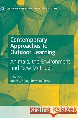 Contemporary Approaches to Outdoor Learning: Animals, the Environment and New Methods Roger Cutting Rowena Passy 9783030850944 Palgrave MacMillan