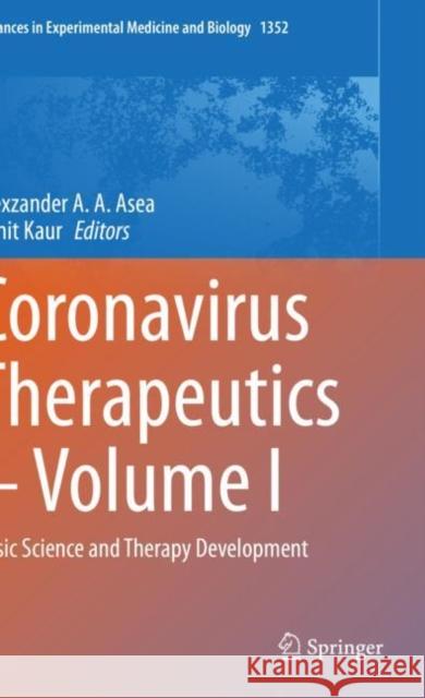Coronavirus Therapeutics – Volume I: Basic Science and Therapy Development Alexzander A. a. Asea Punit Kaur 9783030851118 Springer