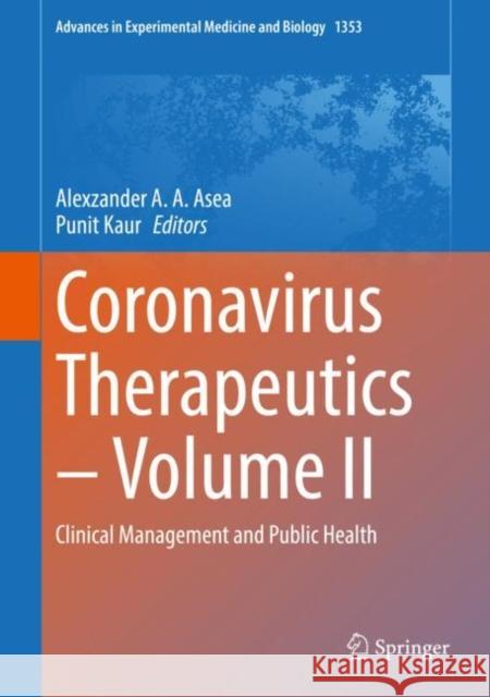Coronavirus Therapeutics - Volume II: Clinical Management and Public Health Alexzander A. a. Asea Punit Kaur 9783030851125