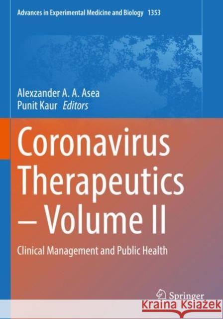 Coronavirus Therapeutics – Volume II: Clinical Management and Public Health Alexzander A. a. Asea Punit Kaur 9783030851156 Springer