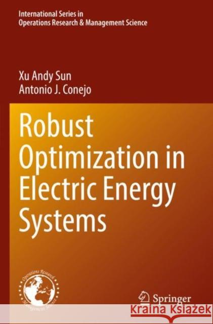 Robust Optimization in Electric Energy Systems Xu Andy Sun Antonio J. Conejo 9783030851309 Springer