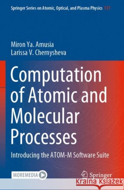 Computation of Atomic and Molecular Processes: Introducing the ATOM-M Software Suite Miron Ya Amusia Larissa V. Chernysheva 9783030851453