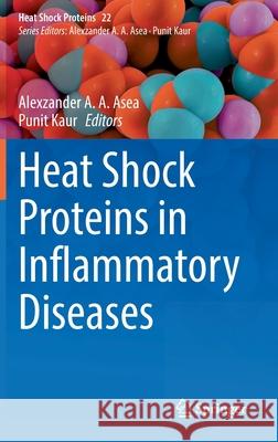 Heat Shock Proteins in Inflammatory Diseases Alexzander A. a. Asea Punit Kaur 9783030851675 Springer