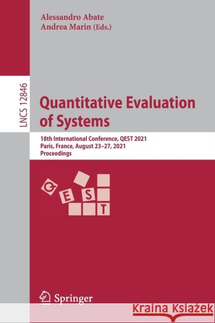 Quantitative Evaluation of Systems: 18th International Conference, Qest 2021, Paris, France, August 23-27, 2021, Proceedings Alessandro Abate Andrea Marin 9783030851712