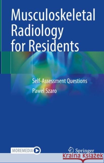 Musculoskeletal Radiology for Residents: Self-Assessment Questions Pawel Szaro 9783030851811 Springer