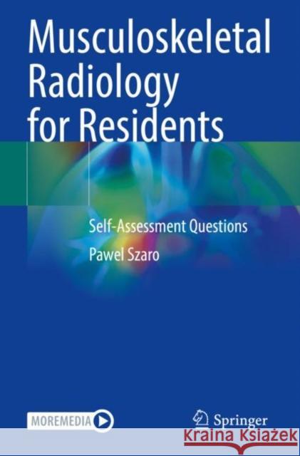 Musculoskeletal Radiology for Residents: Self-Assessment Questions Pawel Szaro 9783030851842 Springer