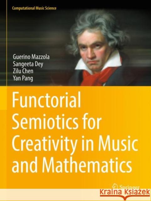 Functorial Semiotics for Creativity in Music and Mathematics Guerino Mazzola Sangeeta Dey Zilu Chen 9783030851927 Springer