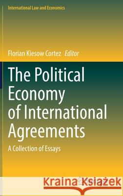 The Political Economy of International Agreements: A Collection of Essays Florian Kieso 9783030851934 Springer