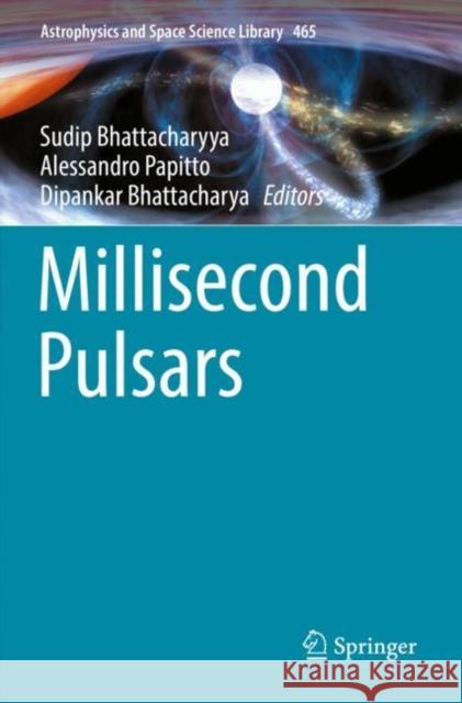 Millisecond Pulsars Sudip Bhattacharyya Alessandro Papitto Dipankar Bhattacharya 9783030852009 Springer