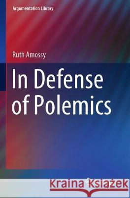In Defense of Polemics Ruth Amossy Olga Kirschbaum  9783030852122 Springer