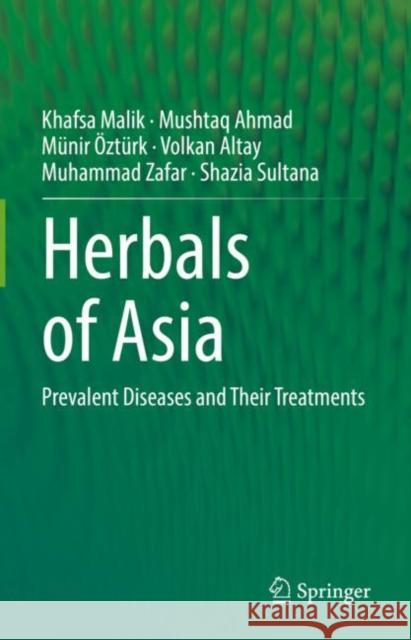 Herbals of Asia: Prevalent Diseases and Their Treatments Khafsa Malik Mushtaq Ahmad M 9783030852214 Springer