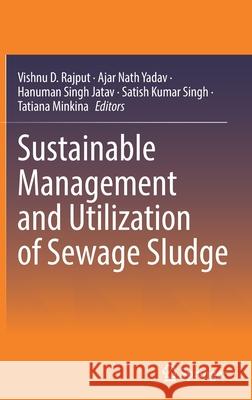 Sustainable Management and Utilization of Sewage Sludge Vishnu D. Rajput Ajar Nath Yadav Hanuman Singh Jatav 9783030852252 Springer