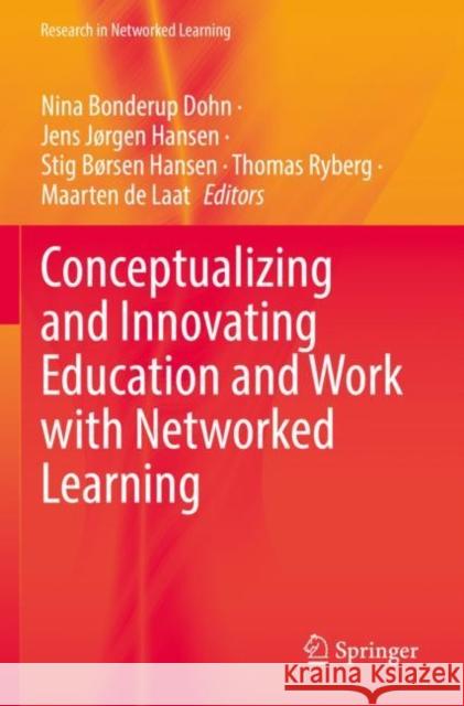 Conceptualizing and Innovating Education and Work with Networked Learning Nina Bonderup Dohn Jens J?rgen Hansen Stig B?rsen Hansen 9783030852436