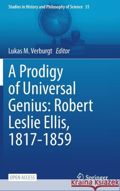 A Prodigy of Universal Genius: Robert Leslie Ellis, 1817-1859 Lukas M. Verburgt 9783030852573 Springer