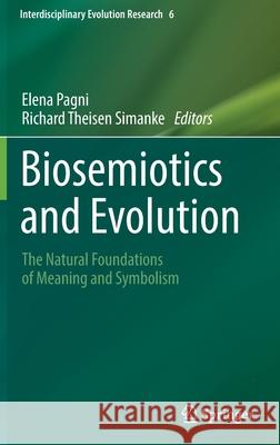 Biosemiotics and Evolution: The Natural Foundations of Meaning and Symbolism Elena Pagni Richard Theise 9783030852641 Springer