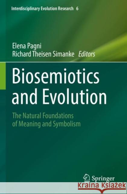 Biosemiotics and Evolution: The Natural Foundations of Meaning and Symbolism Elena Pagni Richard Theise 9783030852672 Springer