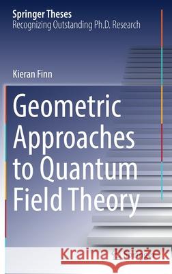 Geometric Approaches to Quantum Field Theory Kieran Finn 9783030852689 Springer