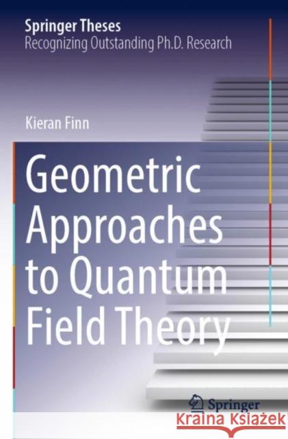 Geometric Approaches to Quantum Field Theory Kieran Finn 9783030852719 Springer International Publishing