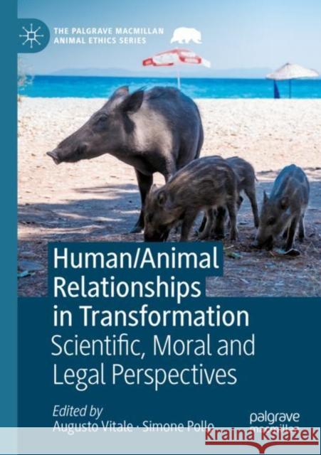 Human/Animal Relationships in Transformation: Scientific, Moral and Legal Perspectives Augusto Vitale Simone Pollo 9783030852795 Palgrave MacMillan