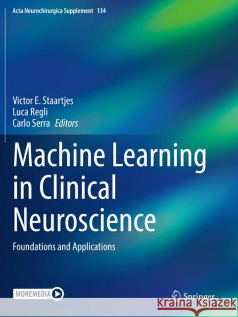 Machine Learning in Clinical Neuroscience: Foundations and Applications Victor E. Staartjes Luca Regli Carlo Serra 9783030852948