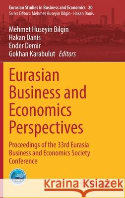 Eurasian Business and Economics Perspectives: Proceedings of the 33rd Eurasia Business and Economics Society Conference Mehmet Huseyin Bilgin Hakan Danis Ender Demir 9783030853037